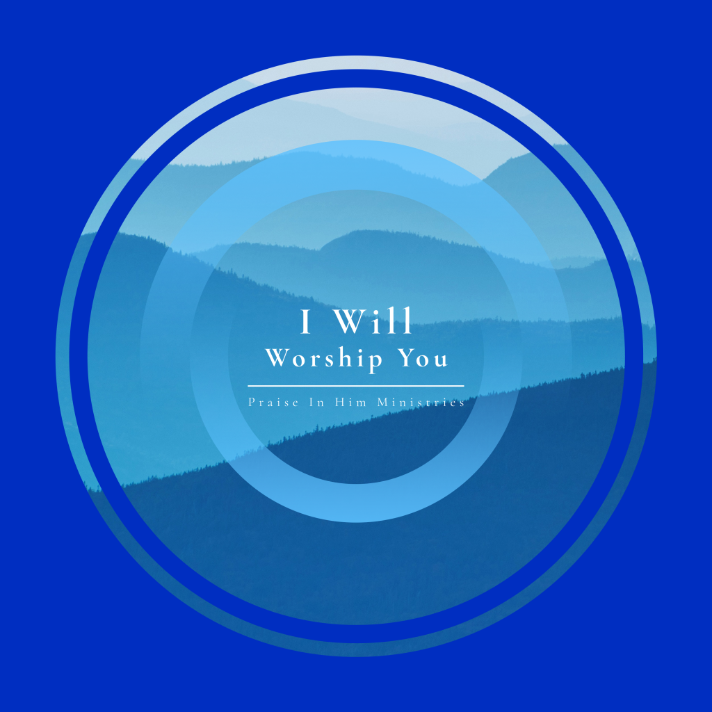 Praise in Him Ministries Creates New Modern Christian Worship song